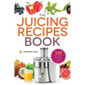 The Juicing Recipes Book: 150 Healthy Recipes to Unleash Nutritional Power