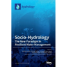 Socio-Hydrology: The New Paradigm in ResilientWater Management