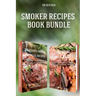 Smoker Recipes Book Bundle: TOP 25 California Smoking Meat + Essential Smoking Meat Recipes that Will Make you Cook Like a Pro