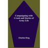 Campaigning With Crook And Stories Of Army Life