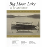Big Moose Lake in the Adirondacks: The Story of the Lake, the Land, and the People