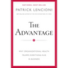 The Advantage: Why Organizational Health Trumps Everything Else in Business