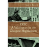 ERIC A Welshman in the Glasgow Highlanders: This is the biography of Eric Brace, a Welshman in the sniper section of the 2nd Battalion Highland Light