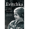 Evitchka: A True Story of Survival, Hope and Love