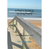 A Poet's Guide to Writing Poetry: in free verse & traditional forms