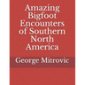 Amazing Bigfoot Encounters of Southern North America