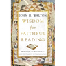 Wisdom for Faithful Reading: Principles and Practices for Old Testament Interpretation