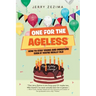 One for the Ageless: How to Stay Young and Immature Even If You're Really Old