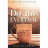 Daily Motivation: Do This Everyday - Your Life Begins With The First Decision You Make Every Morning