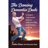 The Dancing Dementia Dude: An Urgent Conversation Between Dementia Folks, Care Partners and God