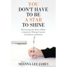 You Don't Have to Be a Star to Shine: Discovering the Writer Within/ A Guide for Writing Creative Non-fiction and fiction