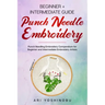 Punch Needle: Beginner + Intermediate Guide to Punch Needle Embroidery: Punch Needling Compendium for Beginner and Intermediate Embroidery Artists