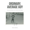 Ordinary, Average Guy: Uncensored Memoirs of a Trailer Park Refugee