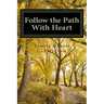 Follow the Path With Heart