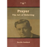 Prayer: The Art of Believing