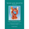 Wood You Believe Volume 4: The Twinless Self (New Edition)