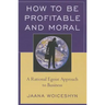 How to be Profitable and Moral: A Rational Egoist Approach to Business