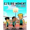 CJ's Big Moment A story by C.J. Watson