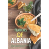 Flavors of Albania: Discover the Flavors of Albania With These Delicious Recipes!