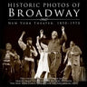Historic Photos of Broadway: New York Theater 1850-1970