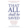 That All Shall Be Saved: Heaven, Hell, and Universal Salvation