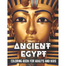 Ancient Egypt Coloring Book for Adults and Kids: Discovering Egypt pharaohs, pyramids, temples, mummification, Egyptian gods hieroglyphics