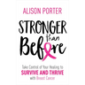 Stronger Than Before: Take Charge of Your Healing to Survive and Thrive with Breast Cancer