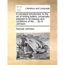 A Compleat Introduction to the Art of Writing Letters; Universally Adapted to All Classes and Conditions of Life; ... by S. Johnson.