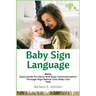 Baby Sign Language: Made Easy Guide for Early and Easy Communication Through Sign Before Your Baby Can Talk