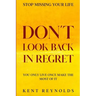 Stop Missing Your Life: Don't Look Back In Regret - You Only Live Once Make The Most of It