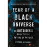 Fear of a Black Universe: An Outsider's Guide to the Future of Physics