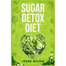 Sugar Detox Diet: Recipes Solution to Sugar Detox Your Body & Quickly Beat the Sugar Cravings Addiction Naturally (2022 Guide for Beginners)