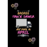 Badass Truck Driver are born in April.: Gift for truck driver birthday or friends close one.