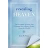 Revealing Heaven: The Eyewitness Accounts That Changed How a Pastor Thinks about the Afterlife