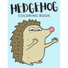 Hedgehog Coloring Book: Hedgehog Coloring Pages, Over 40 Pages to Color, Cute Atelerix Hedgehog Colouring Pages for Boys, Girls, and Kids of A
