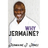 Why Jermaine?