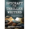 Spycraft for Thriller Writers: How to Write Spy Novels, TV Shows and Movies Accurately and Not Be Laughed at by Real-Life Spies