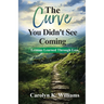 The Curve You Didn't See Coming: The Lessons I Learned Through the Loss of a Loved One