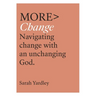 More Change: Navigating Change with an Unchanging God