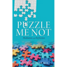 Puzzle Me Not Meditation and Reflection