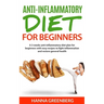 Anti-Inflammatory Diet for Beginners: A 3-weeks anti-inflammatory diet plan for beginners with easy recipes to fight inflammation and restore general