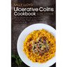 Ulcerative Colitis Cookbook: Slow Cooker - 50 Easy and Tasty Low-Fiber, Dairy-Free, Nightshade-Free, Specially Designed Slow Cooker Recipes for Ulc