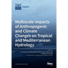 Multiscale Impacts of Anthropogenic and Climate Changes on Tropical and Mediterranean Hydrology