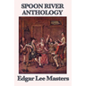 Spoon River Anthology: A Classic Collection of Voices from Small-Town America