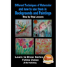 Different Techniques of Watercolor and how to use them in Backgrounds and Paintings - Step by Step Lessons