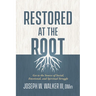 Restored at the Root: Get to the Source of Social, Emotional, and Spiritual Struggle