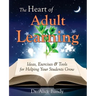 The Heart of Adult Learning: Ideas, Exercises and Tools for Helping Your Students Grow