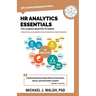 HR Analytics Essentials You Always Wanted To Know: A Practical Guide to HR Metrics, Data Analytics, and Effective People Management Strategies for Beg