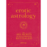 Erotic Astrology: The Sex Secrets of Your Horoscope Revealed