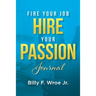 Fire Your Job, Hire Your Passion Journal